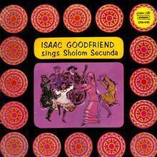 Isaac Goodfriend Sings Sholom Secunda